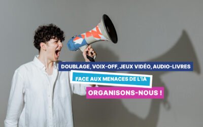 Doublage, Voix-Off, Jeux-Vidéos, Audio Livres, face aux menaces de l’IA, mobilisons nous !