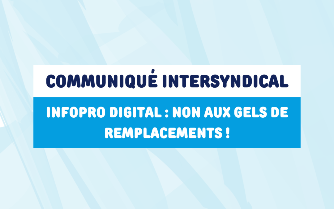 Infopro Digital : Non aux gels de remplacements !