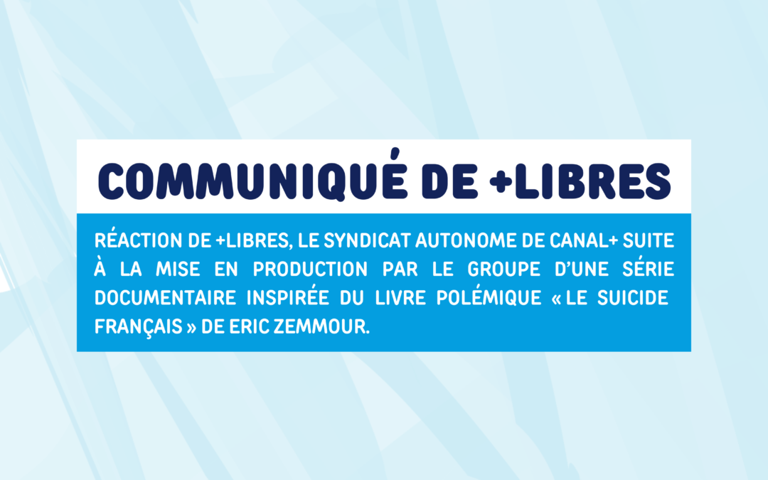 Communiqué de +Libres, le syndicat autonome de Canal+