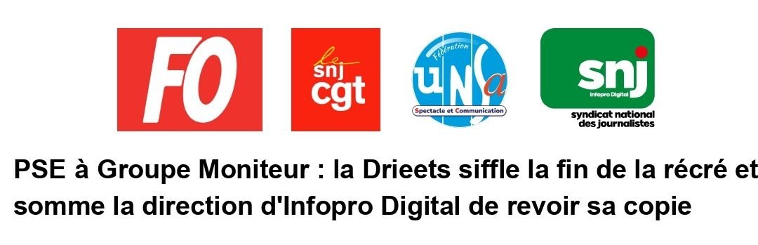 PSE à Groupe Moniteur : la Drieets siffle la fin de la récré et somme la direction d&rsquo;Infopro Digital de revoir sa copie 